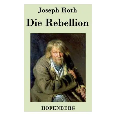 "Die Rebellion: Roman" - "" ("Joseph Roth")