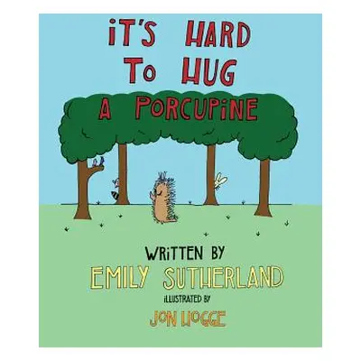 "It's Hard to Hug a Porcupine" - "" ("Sutherland Emily")