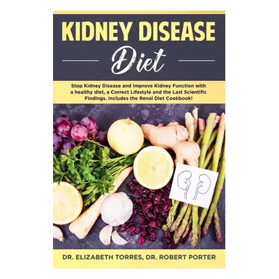 "Kidney Disease Diet: Stop Kidney Disease and Improve Kidney Function with a Healthy Diet, a Cor