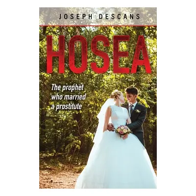 "Hosea: The prophet who married a prostitute" - "" ("Descans Joseph")