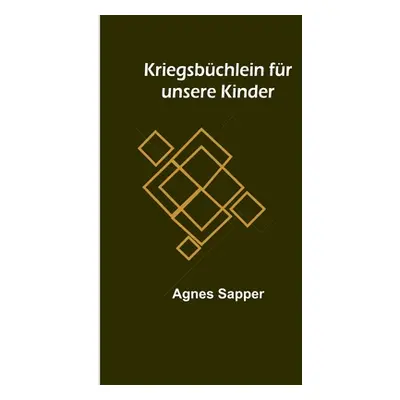 "Kriegsbchlein fr unsere Kinder" - "" ("Sapper Agnes")