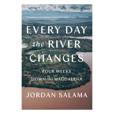 "Every Day the River Changes: Four Weeks Down the Magdalena" - "" ("Salama Jordan")