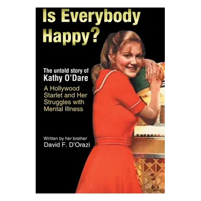 "Is Everybody Happy?: The Untold Story of Kathy O'Dare A Hollywood Starlet and Her Struggles wit