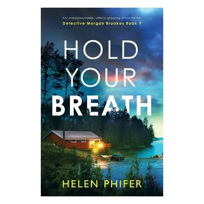 "Hold Your Breath: An unputdownable, utterly gripping crime thriller" - "" ("Phifer Helen")