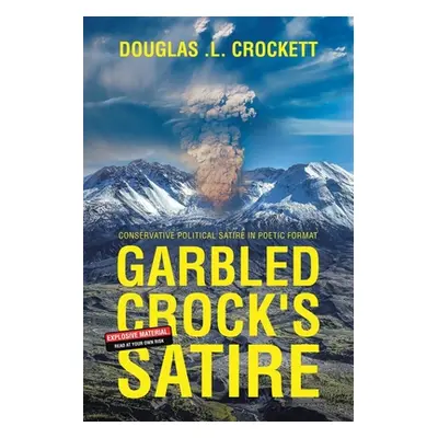 "Garbled Crock's Satire: Conservative Political Satire in Poetic Format" - "" ("Crockett Douglas