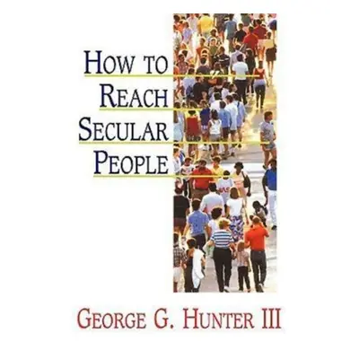 "How to Reach Secular People" - "" ("Hunter George G.")