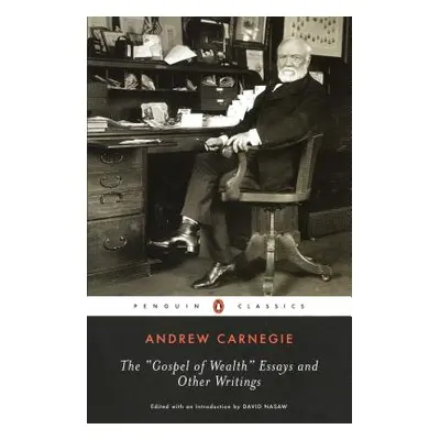 "The Gospel of Wealth Essays and Other Writings" - "" ("Carnegie Andrew")