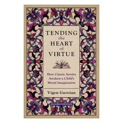 "Tending the Heart of Virtue: How Classic Stories Awaken a Child's Moral Imagination" - "" ("Gur