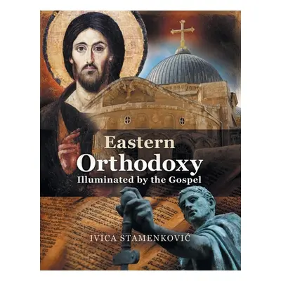 "Eastern Orthodoxy Illuminated by the Gospel" - "" ("Stamenkovic Ivica")