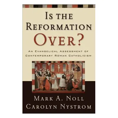 "Is the Reformation Over?: An Evangelical Assessment of Contemporary Roman Catholicism" - "" ("N