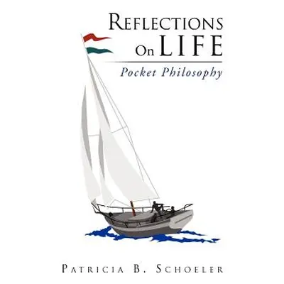 "Reflections On Life: Pocket Philosophy" - "" ("Schoeler Patricia B.")