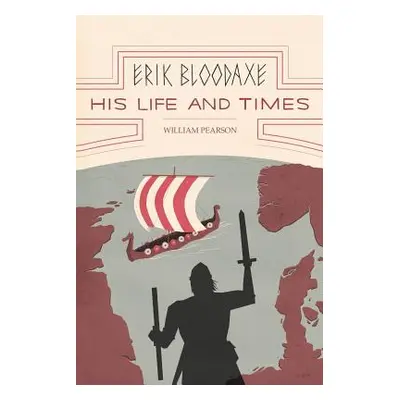 "Erik Bloodaxe: His Life and Times: A Royal Viking in His Historical and Geographical Settings" 