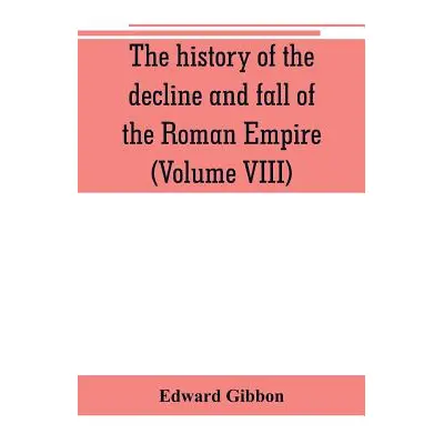 "The history of the decline and fall of the Roman Empire (Volume VIII)" - "" ("Gibbon Edward")