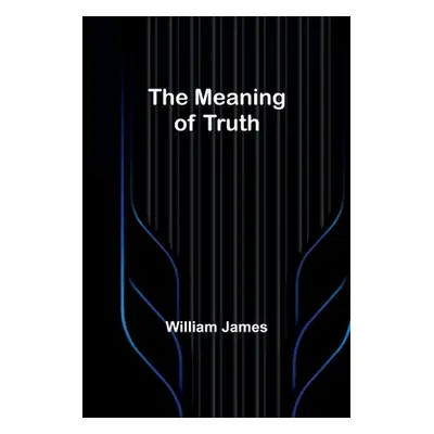 "The Meaning of Truth" - "" ("James William")