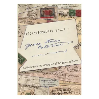 "Affectionately yours - Grace Storey Putnam: Letters from the designer of the Bye-Lo Baby" - "" 