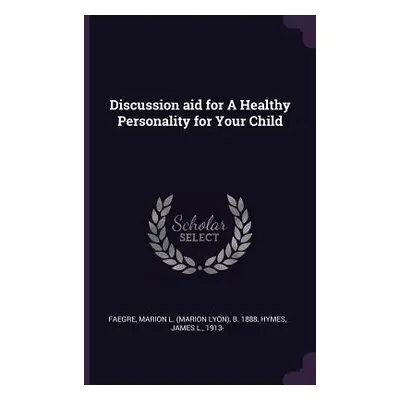 "Discussion aid for A Healthy Personality for Your Child" - "" ("Faegre Marion L. B. 1888")