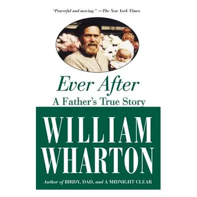 "Ever After: A Father's True Story" - "" ("Wharton William")