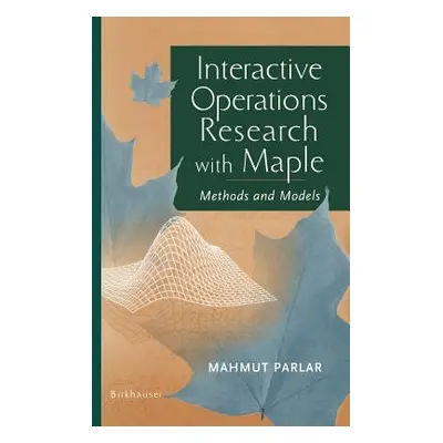 "Interactive Operations Research with Maple: Methods and Models" - "" ("Parlar Mahmut")