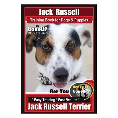 "Jack Russell Training Book for Dogs & Puppies By BoneUP DOG Training: Are You Ready to Bone Up?