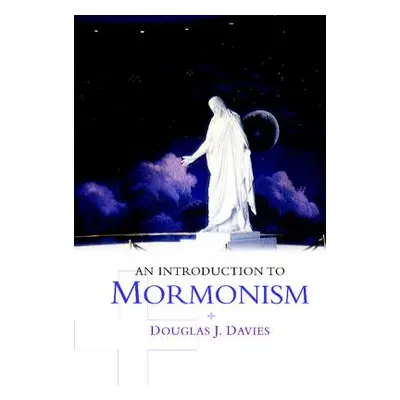 "An Introduction to Mormonism" - "" ("Davies Douglas J.")