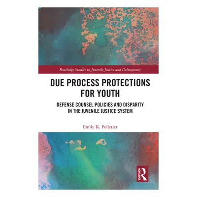 "Due Process Protections for Youth: Defense Counsel Policies and Disparity in the Juvenile Justi