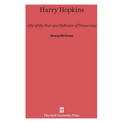 "Harry Hopkins: Ally of the Poor and Defender of Democracy" - "" ("McJimsey George")