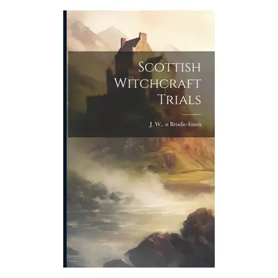 "Scottish Witchcraft Trials" - "" ("Brodie-Innes J. W. (John William) 1.")