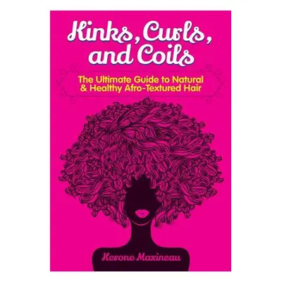 "Kinks, Curls, and Coils: The Ultimate Guide to Natural & Healthy Afro Textured Hair" - "" ("Max