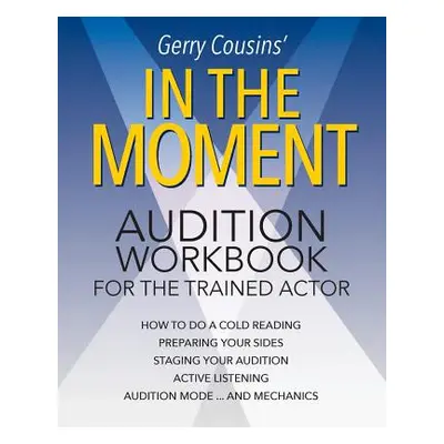 "In the Moment: audition workbook for the trained actor" - "" ("Cousins Gerry")