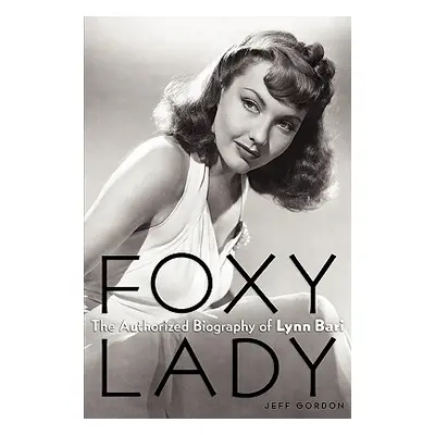 "Foxy Lady: The Authorized Biography of Lynn Bari" - "" ("Gordon Jeff")