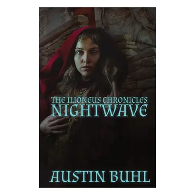 "Nightwave: Book One of the Ilioneus Chronicles" - "" ("Buhl Austin")