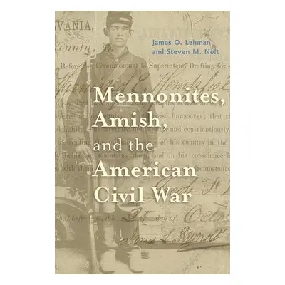 "Mennonites, Amish, and the American Civil War" - "" ("Lehman James O.")