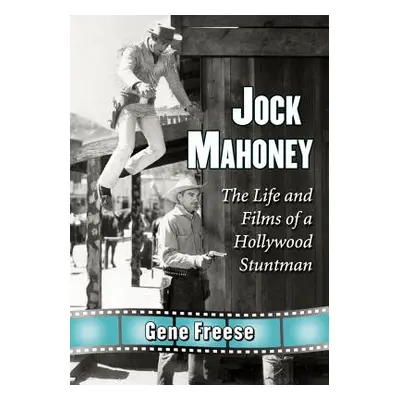 "Jock Mahoney: The Life and Films of a Hollywood Stuntman" - "" ("Freese Gene")