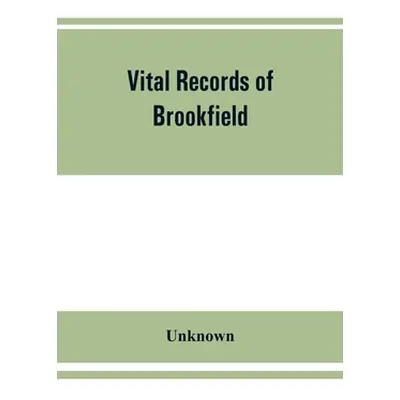 "Vital records of Brookfield, Massachusetts, to the end of the year 1849" - "" ("Unknown")