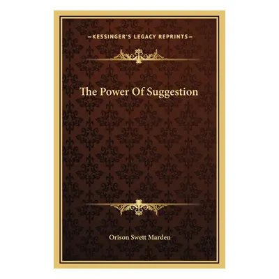 "The Power Of Suggestion" - "" ("Marden Orison Swett")