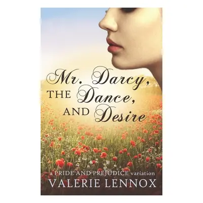 "Mr. Darcy, the Dance, and Desire: a Pride and Prejudice variation" - "" ("Lennox Valerie")