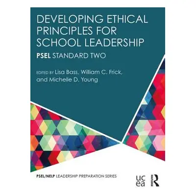 "Developing Ethical Principles for School Leadership: PSEL Standard Two" - "" ("Bass Lisa")