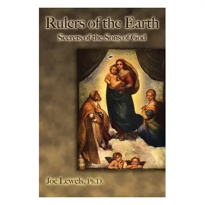 "Rulers of the Earth: Secrets of the Sons of God" - "" ("Lewels Ph. D. Joe")