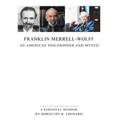 "Franklin Merrell-Wolff: An American Philosopher and Mystic: A Personal Memoir" - "" ("Leonard D