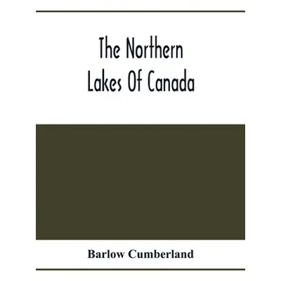 "The Northern Lakes Of Canada: The Niagara River & Toronto, The Lakes Of Muskoka, Lake Nipissing