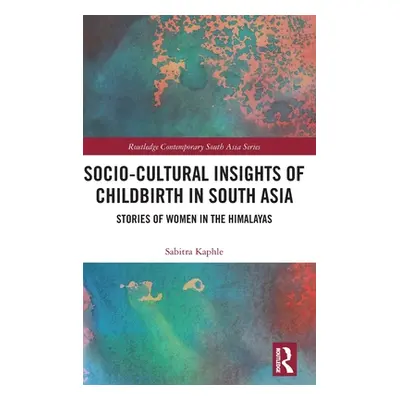 "Socio-Cultural Insights of Childbirth in South Asia: Stories of Women in the Himalayas" - "" ("