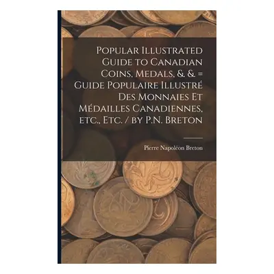 "Popular Illustrated Guide to Canadian Coins, Medals, &. &. = Guide Populaire Illustr des Monnai