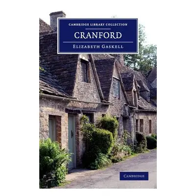 "Cranford: By the Author of 'Mary Barton', 'Ruth', Etc." - "" ("Gaskell Elizabeth Cleghorn")