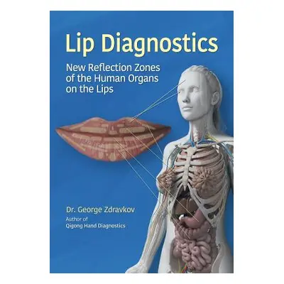 "Lip Diagnostics: New Reflection Zones of the Human Organs on the Lips" - "" ("Zdravkov George")