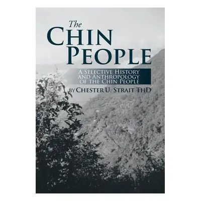 "The Chin People: A Selective History and Anthropology of the Chin People" - "" ("Strait Chester