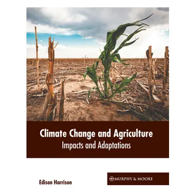 "Climate Change and Agriculture: Impacts and Adaptations" - "" ("Harrison Edison")