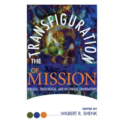 "The Transfiguration of Mission" - "" ("Shenk Wilbert R.")