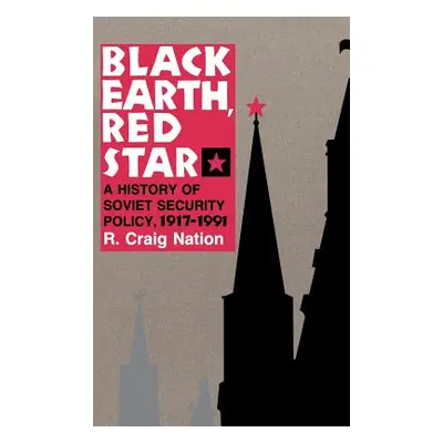 "Black Earth, Red Star: A History of Soviet Security Policy, 1917 1991" - "" ("Nation R. Craig")