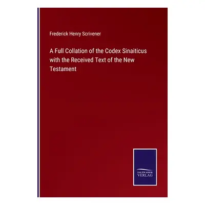 "A Full Collation of the Codex Sinaiticus with the Received Text of the New Testament" - "" ("Sc