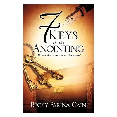 "7 Keys To The Anointing" - "" ("Cain Becky Farina")